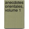 Anecdotes Orientales, Volume 1 by Edme Mentelle