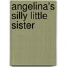 Angelina's Silly Little Sister door Katharine Holabird