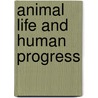 Animal Life And Human Progress by Arthur Dendy