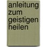 Anleitung zum geistigen Heilen