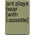 Ant Plays Bear [With Cassette]