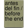 Antes Del Fin / Before the End by Ernesto Sabato