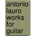 Antonio Lauro Works for Guitar