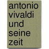 Antonio Vivaldi und seine Zeit door Siegbert Rampe