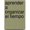 Aprender a Organizar El Tiempo by Lluis Casado