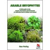 Arable Bryophytes: Field Guide door Ron Porley