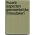Fiscale aspecten gemeentelijke milieutaken