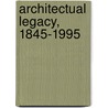 Architectual Legacy, 1845-1995 door Paul Larmour