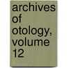 Archives Of Otology, Volume 12 door Onbekend