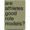 Are Athletes Good Role Models? door Kathy Hahn