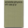 Aristotle:physics Viii Cas:p P door Aristotle Aristotle