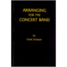 Arranging for the Concert Band door Frank Erickson