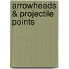 Arrowheads & Projectile Points by Lar Hothem