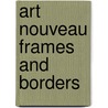 Art Nouveau Frames And Borders door Carol Belanger Gradton
