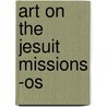 Art On The Jesuit Missions -os door Gauvin Alexander Bailey