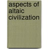 Aspects Of Altaic Civilization door Lucy Clarke