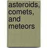 Asteroids, Comets, and Meteors by Gregory Vogt