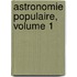 Astronomie Populaire, Volume 1