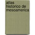Atlas Historico de Mesoamerica