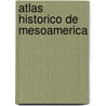 Atlas Historico de Mesoamerica door Norman Bancroft Hunt