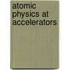 Atomic Physics at Accelerators door Helge Knudsen