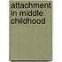 Attachment In Middle Childhood