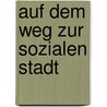 Auf dem Weg zur sozialen Stadt door Martin Lenz