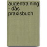 Augentraining - das Praxisbuch door Anne L. Biwer