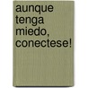 Aunque Tenga Miedo, Conectese! door Susan Jeffers
