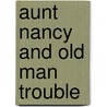 Aunt Nancy And Old Man Trouble by Phyllis Root