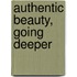 Authentic Beauty, Going Deeper