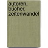 Autoren, Bücher, Zeitenwandel door Herbert Schmied