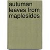 Autuman Leaves From Maplesides by Sullivan Holman Mccollester
