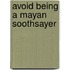 Avoid Being A Mayan Soothsayer