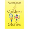 Azerbaijanian Children Stories door Rahim Salayev