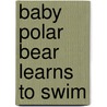 Baby Polar Bear Learns to Swim door Laura Gates Galvin