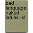 Bad Language, Naked Ladies -cl
