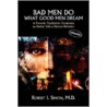Bad Men Do What Good Men Dream by Robert I. Simon
