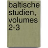 Baltische Studien, Volumes 2-3 by Gesellschaft FüR. Pommersche Geschichte Und Altertumskunde