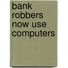 Bank Robbers Now Use Computers door Herman McDaniel