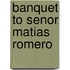 Banquet to Senor Matias Romero