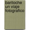 Bariloche Un Viaje Fotografico door Susana Epstein
