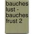Bauches Lust - Bauches Frust 2