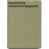 Bayerisches Versammlungsgesetz door Alfred Scheidler