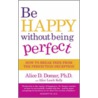 Be Happy Without Being Perfect door Alice Lesch Kelly