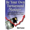 Be Your Own Turnaround Manager door Bob Foster