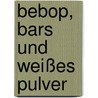 Bebop, Bars und weißes Pulver door Jack Kerouac