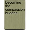 Becoming the Compassion Buddha door Lama Yeshe