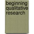 Beginning Qualitative Research