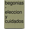 Begonias - Eleccion y Cuidados door D. Beretta